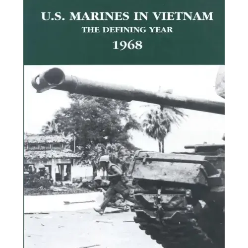 U.S. Marines in Vietnam: The Defining Year - 1968