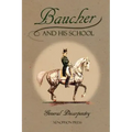 Baucher and His School: With Appendix I: Recollections From LOUIS RUL and EUGÈNE CARON With Appendix II: Commentary by LOUIS SEEGER From his pamphlet: