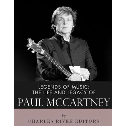 Legends of Music: The Life and Legacy of Paul McCartney