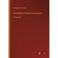 The Religion of Babylonia and Assyria: in large print