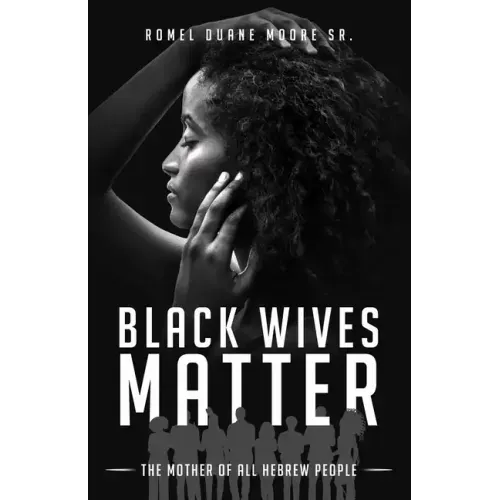 Black Wives Matter: The Mother of all Hebrew People