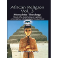 AFRICAN RELIGION Volume 3: Memphite Theology and Mystical Psychology