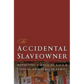 The Accidental Slaveowner: Revisiting a Myth of Race and Finding an American Family