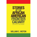 Stories of the African American Frontier Calvary: Buffalo Soldiers