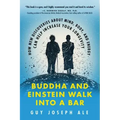 Buddha and Einstein Walk Into a Bar: How New Discoveries about Mind, Body, and Energy Can Help Increase Your Longevity