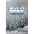 Hunting Powder: A Skier's Guide to Finding Colorado's Best Snow