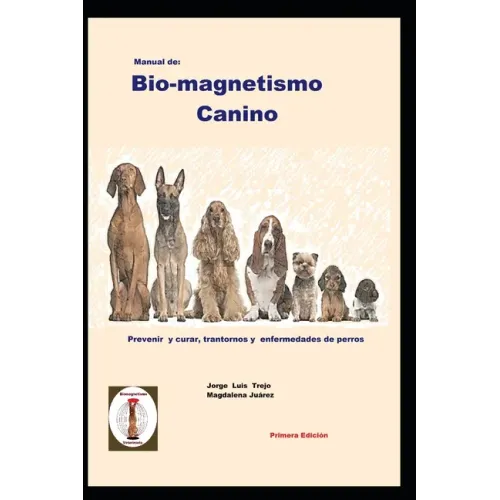 Manual de Bio-magnetismo Canino: Prevenir y curar las enfermedades de los perros.