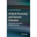 3D Mesh Processing and Character Animation: With Examples Using Opengl, Openmesh and Assimp