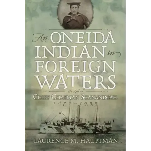 An Oneida Indian in Foreign Waters: The Life of Chief Chapman Scanandoah, 1870-1953