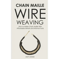 Chain Maille Wire Weaving: How to Make Chain Maille With Affordable Metals and Minimal Tools
