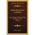 Larkin Housewives' Cookbook: Good Things to Eat, and How to Prepare Them (1915)