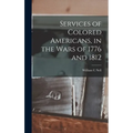 Services of Colored Americans, in the Wars of 1776 and 1812