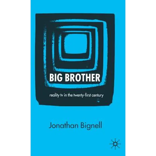 Big Brother: Reality TV in the Twenty-First Century