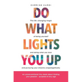 Do What Lights You Up: The life-changing magic of being yourself and doing what you love and pursuing your dreams unapologetically