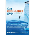 The Confidence Gap: A Guide to Overcoming Fear and Self-Doubt