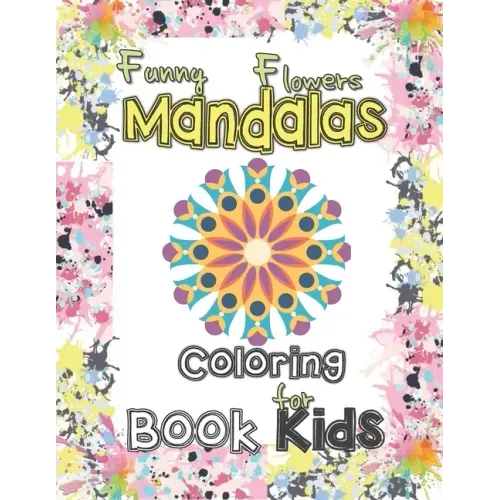 Funny flowers mandala coloring book for kids: Mandala Patterns for stress-relief coloring book cute gift for kids, Lovely flowers Mandalas coloring bo