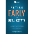 Retire Early with Real Estate: How Smart Investing Can Help You Escape the 9-5 Grind and Do More of What Matters