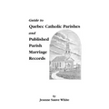 Guide to Quebec Catholic Parishes and Published Parish Marriage Records