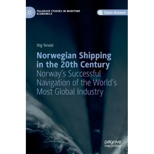 Norwegian Shipping in the 20th Century: Norway's Successful Navigation of the World's Most Global Industry