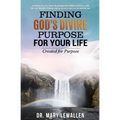 Finding God's Divine Purpose For Your Life: Created For Purpose