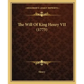 The Will Of King Henry VII (1775)