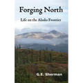Forging North: Life on the Alaska Frontier