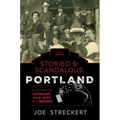Storied & Scandalous Portland, Oregon: A History of Gambling, Vice, Wits, and Wagers