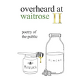 overheard at waitrose II: poetry of the public
