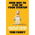 How Not to F*ck Up Your Startup