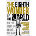 The Eighth Wonder of the World: The True Story of André the Giant