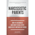 Narcissistic Parents - How To Recognize And How To Deal With Your Narcissist Mother Or Father