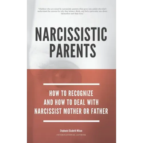 Narcissistic Parents - How To Recognize And How To Deal With Your Narcissist Mother Or Father