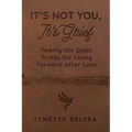 It's Not You, It's Grief: Twenty-Six Quiet Truths for Living Forward after Loss