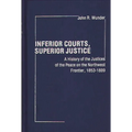 Inferior Courts, Superior Justice: A History of the Justices of the Peace on the Northwest Frontier, 1853-1889
