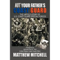 Not Your Father's Coast Guard: The Untold Story of U.S. Coast Guard Special Forces