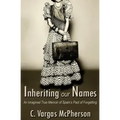 Inheriting Our Names: an Imagined True Memoir of Spain's Pact of Forgetting