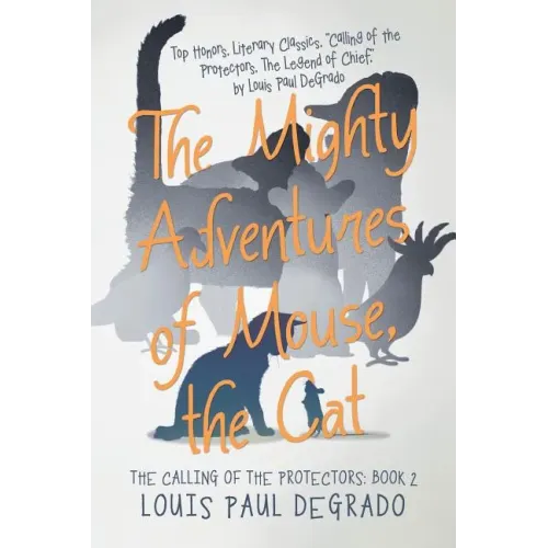 The Mighty Adventures of Mouse, the Cat: The Calling of the Protectors: Book 2