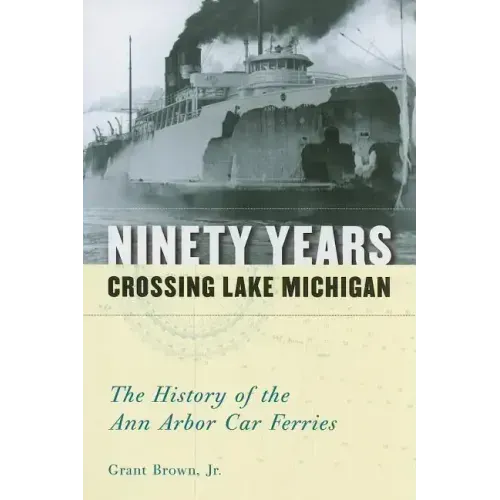Ninety Years Crossing Lake Michigan: The History of the Ann Arbor Car Ferries