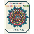 simple mandalas coloring book for adults Stress Relief: An Adult patterns, flower Coloring Book with Fun, Simple, and Relaxing Coloring Pages (Easy Co
