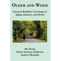 Older and Wiser: Classical Buddhist Teachings on Aging, Sickness, and Death