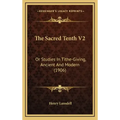 The Sacred Tenth V2: Or Studies in Tithe-Giving, Ancient and Modern (1906)