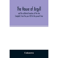 The house of Argyll and the collateral branches of the clan Campbell, from the year 420 to the present time