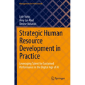Strategic Human Resource Development in Practice: Leveraging Talent for Sustained Performance in the Digital Age of AI