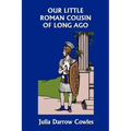 Our Little Roman Cousin of Long Ago (Yesterday's Classics)