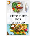 The New Keto Diet for Over 50: The Healthy Ketogenic Diet for Seniors to Lose Weight, Boost Energy, Prevent Diseases and Stay Healthy: Includes Meal