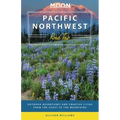 Moon Pacific Northwest Road Trip: Seattle, Vancouver, Victoria, the Olympic Peninsula, Portland, the Oregon Coast & Mount Rainier