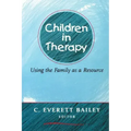 Children in Therapy: Using the Family as a Resource