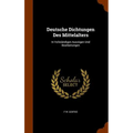 Deutsche Dichtungen Des Mittelalters: In Vollständigen Auszügen Und Bearbeitungen