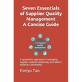 Seven Essentials of Supplier Quality Management A Concise Guide: A systematic approach in managing supplier towards delivering zero-defect material co