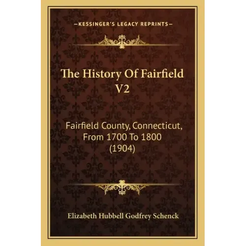 The History Of Fairfield V2: Fairfield County, Connecticut, From 1700 To 1800 (1904)